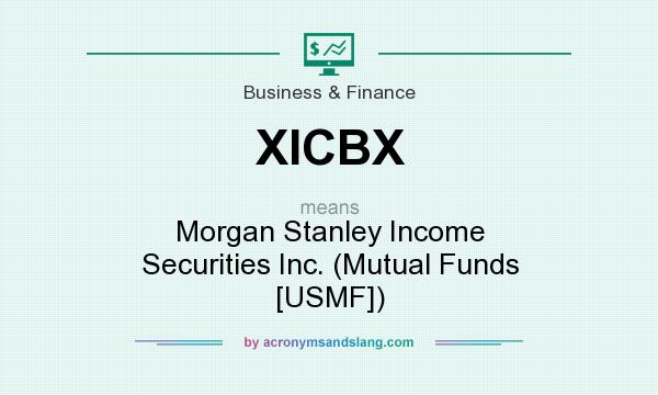 What does XICBX mean? It stands for Morgan Stanley Income Securities Inc. (Mutual Funds [USMF])