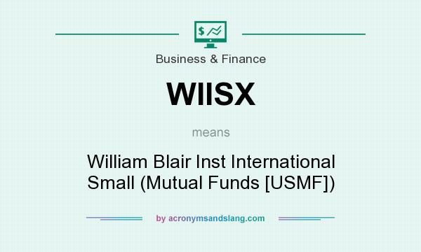 What does WIISX mean? It stands for William Blair Inst International Small (Mutual Funds [USMF])