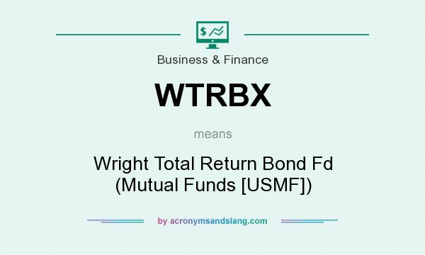 What does WTRBX mean? It stands for Wright Total Return Bond Fd (Mutual Funds [USMF])