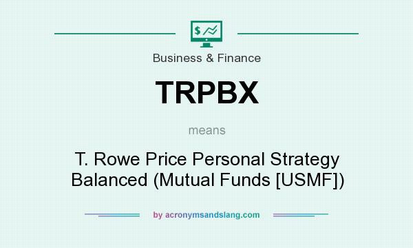 What does TRPBX mean? It stands for T. Rowe Price Personal Strategy Balanced (Mutual Funds [USMF])