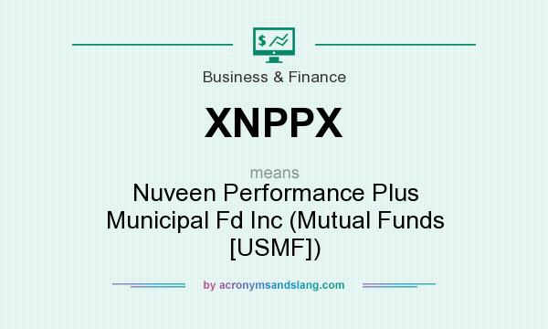 What does XNPPX mean? It stands for Nuveen Performance Plus Municipal Fd Inc (Mutual Funds [USMF])