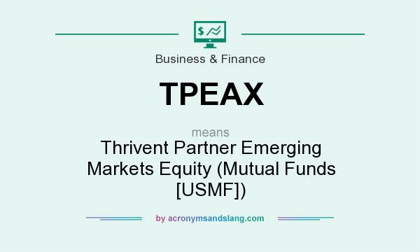 What does TPEAX mean? It stands for Thrivent Partner Emerging Markets Equity (Mutual Funds [USMF])