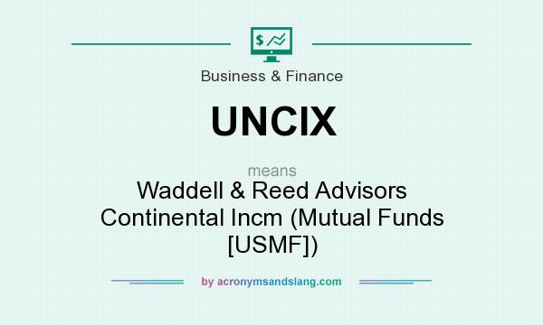 What does UNCIX mean? It stands for Waddell & Reed Advisors Continental Incm (Mutual Funds [USMF])