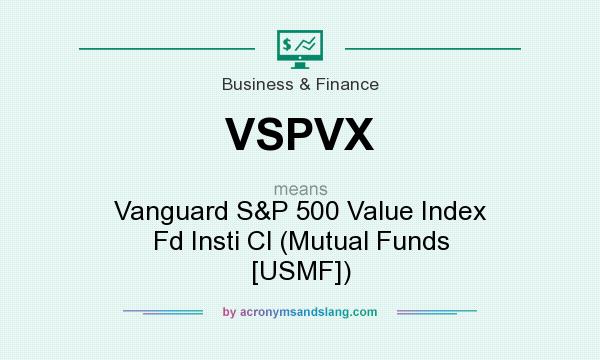What does VSPVX mean? It stands for Vanguard S&P 500 Value Index Fd Insti Cl (Mutual Funds [USMF])