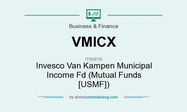 What does VMICX mean? It stands for Invesco Van Kampen Municipal Income Fd (Mutual Funds [USMF])