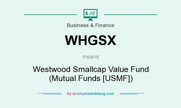 What does WHGSX mean? It stands for Westwood Smallcap Value Fund (Mutual Funds [USMF])