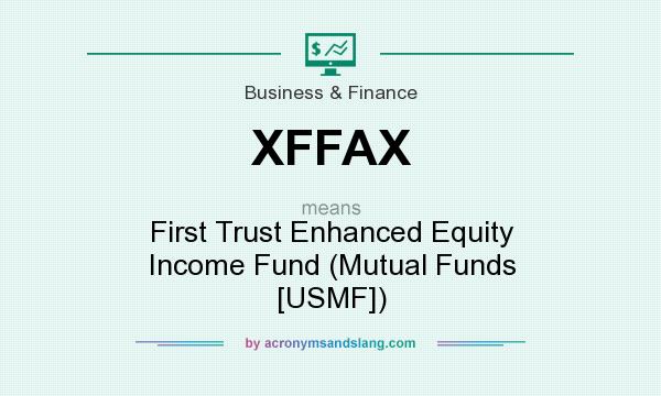 What does XFFAX mean? It stands for First Trust Enhanced Equity Income Fund (Mutual Funds [USMF])