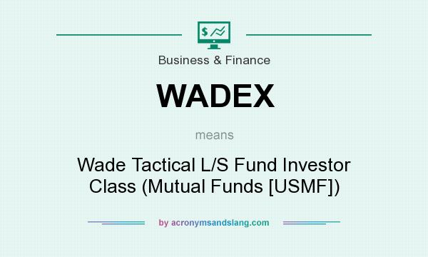What does WADEX mean? It stands for Wade Tactical L/S Fund Investor Class (Mutual Funds [USMF])
