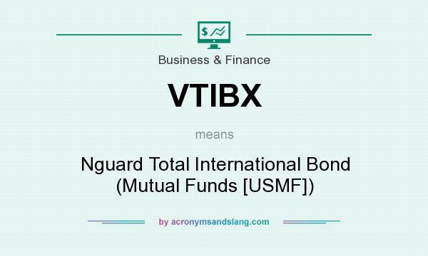 What does VTIBX mean? It stands for Nguard Total International Bond (Mutual Funds [USMF])