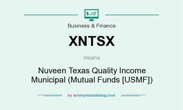 What does XNTSX mean? It stands for Nuveen Texas Quality Income Municipal (Mutual Funds [USMF])