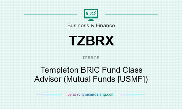 What does TZBRX mean? It stands for Templeton BRIC Fund Class Advisor (Mutual Funds [USMF])