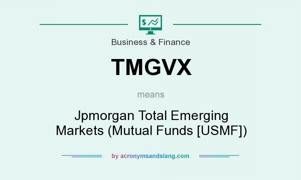 What does TMGVX mean? It stands for Jpmorgan Total Emerging Markets (Mutual Funds [USMF])