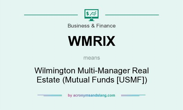 What does WMRIX mean? It stands for Wilmington Multi-Manager Real Estate (Mutual Funds [USMF])