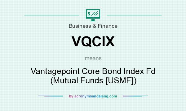 What does VQCIX mean? It stands for Vantagepoint Core Bond Index Fd (Mutual Funds [USMF])