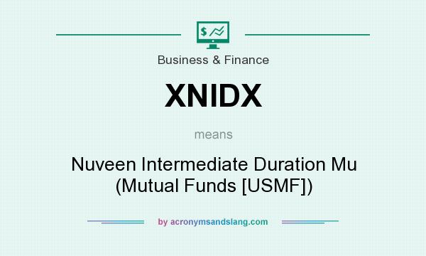 What does XNIDX mean? It stands for Nuveen Intermediate Duration Mu (Mutual Funds [USMF])