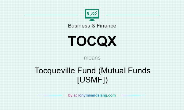 What does TOCQX mean? It stands for Tocqueville Fund (Mutual Funds [USMF])