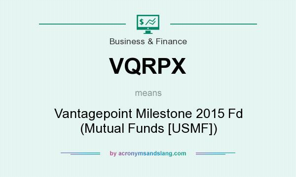 What does VQRPX mean? It stands for Vantagepoint Milestone 2015 Fd (Mutual Funds [USMF])
