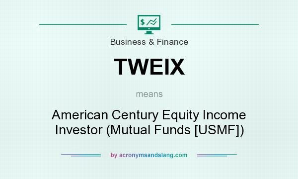What does TWEIX mean? It stands for American Century Equity Income Investor (Mutual Funds [USMF])