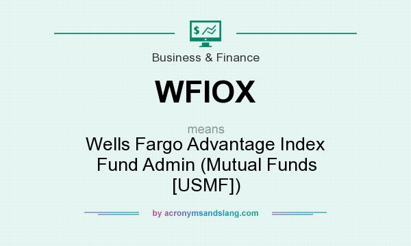 What does WFIOX mean? It stands for Wells Fargo Advantage Index Fund Admin (Mutual Funds [USMF])
