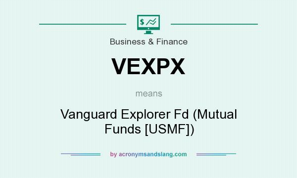 What does VEXPX mean? It stands for Vanguard Explorer Fd (Mutual Funds [USMF])