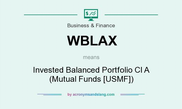 What does WBLAX mean? It stands for Invested Balanced Portfolio Cl A (Mutual Funds [USMF])
