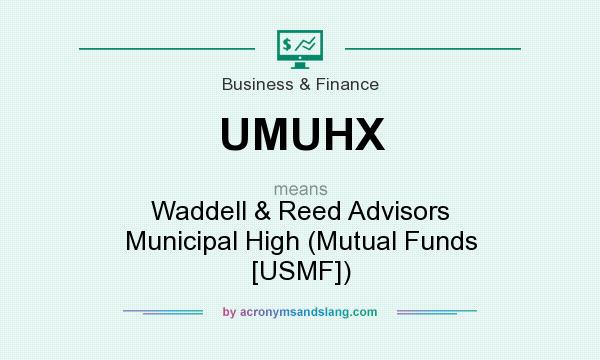 What does UMUHX mean? It stands for Waddell & Reed Advisors Municipal High (Mutual Funds [USMF])
