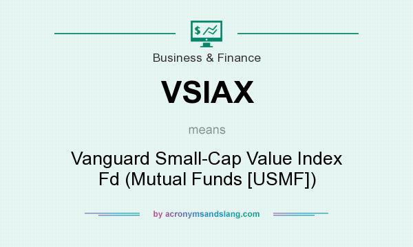 What does VSIAX mean? It stands for Vanguard Small-Cap Value Index Fd (Mutual Funds [USMF])