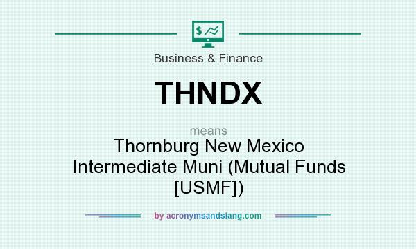 What does THNDX mean? It stands for Thornburg New Mexico Intermediate Muni (Mutual Funds [USMF])