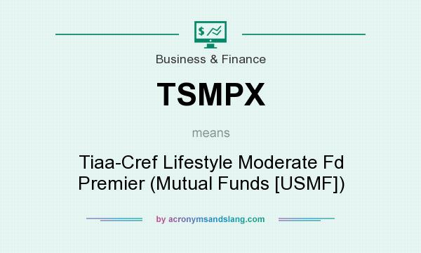 What does TSMPX mean? It stands for Tiaa-Cref Lifestyle Moderate Fd Premier (Mutual Funds [USMF])