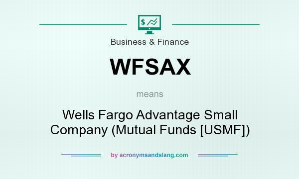 What does WFSAX mean? It stands for Wells Fargo Advantage Small Company (Mutual Funds [USMF])