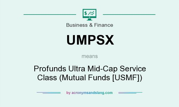 What does UMPSX mean? It stands for Profunds Ultra Mid-Cap Service Class (Mutual Funds [USMF])