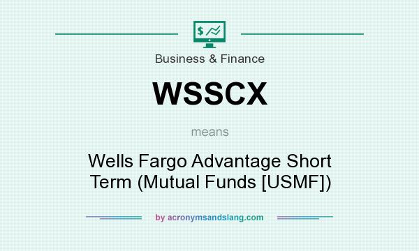 What does WSSCX mean? It stands for Wells Fargo Advantage Short Term (Mutual Funds [USMF])