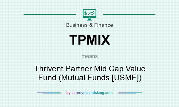 What does TPMIX mean? It stands for Thrivent Partner Mid Cap Value Fund (Mutual Funds [USMF])