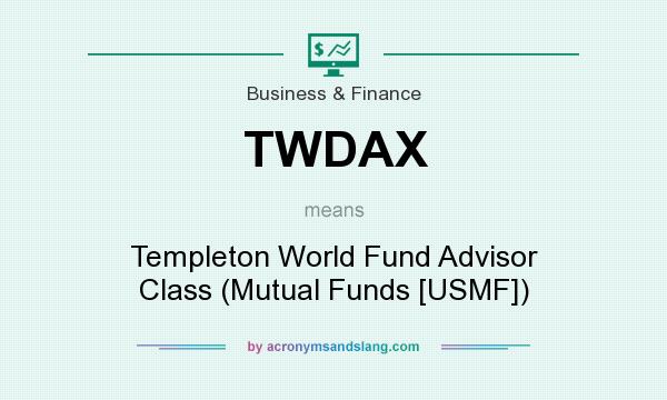 What does TWDAX mean? It stands for Templeton World Fund Advisor Class (Mutual Funds [USMF])