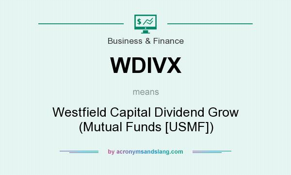What does WDIVX mean? It stands for Westfield Capital Dividend Grow (Mutual Funds [USMF])