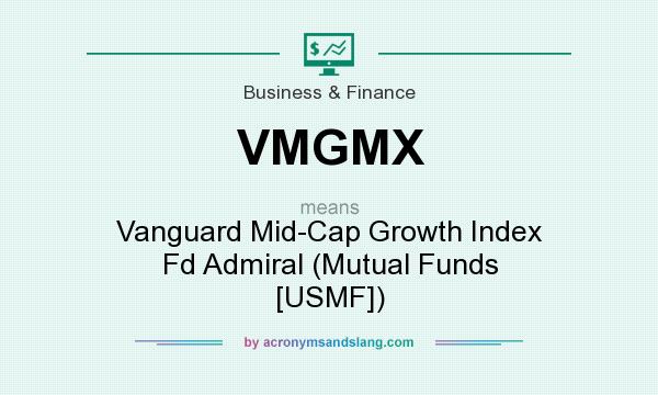 What does VMGMX mean? It stands for Vanguard Mid-Cap Growth Index Fd Admiral (Mutual Funds [USMF])