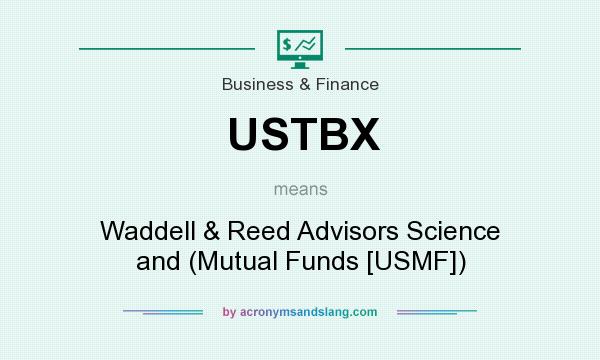 What does USTBX mean? It stands for Waddell & Reed Advisors Science and (Mutual Funds [USMF])