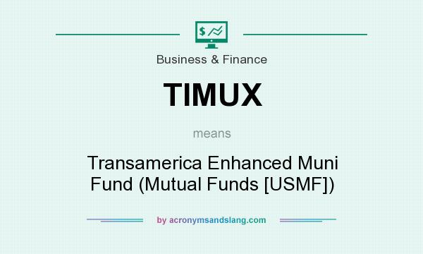 What does TIMUX mean? It stands for Transamerica Enhanced Muni Fund (Mutual Funds [USMF])