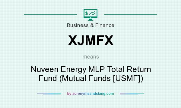 What does XJMFX mean? It stands for Nuveen Energy MLP Total Return Fund (Mutual Funds [USMF])