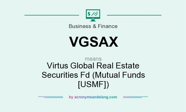 What does VGSAX mean? It stands for Virtus Global Real Estate Securities Fd (Mutual Funds [USMF])