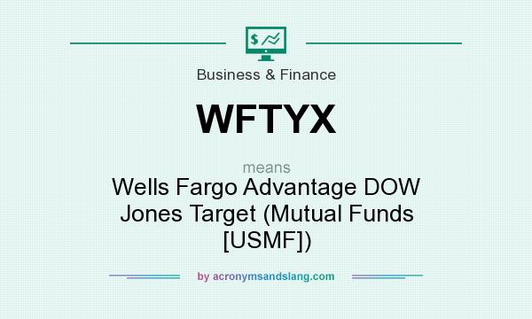 What does WFTYX mean? It stands for Wells Fargo Advantage DOW Jones Target (Mutual Funds [USMF])