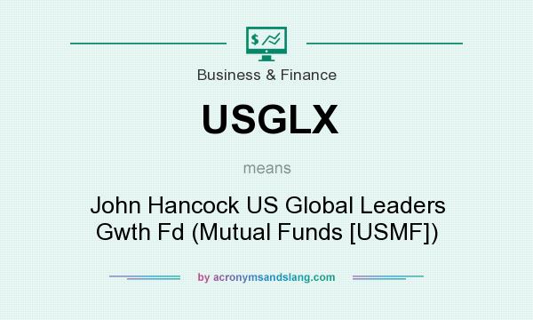 What does USGLX mean? It stands for John Hancock US Global Leaders Gwth Fd (Mutual Funds [USMF])