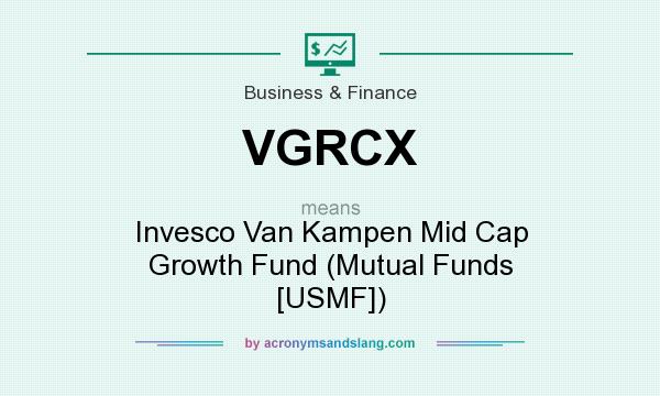 What does VGRCX mean? It stands for Invesco Van Kampen Mid Cap Growth Fund (Mutual Funds [USMF])