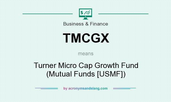 What does TMCGX mean? It stands for Turner Micro Cap Growth Fund (Mutual Funds [USMF])