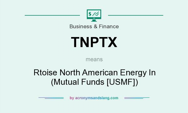 What does TNPTX mean? It stands for Rtoise North American Energy In (Mutual Funds [USMF])