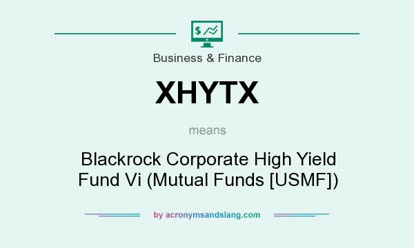 What does XHYTX mean? It stands for Blackrock Corporate High Yield Fund Vi (Mutual Funds [USMF])