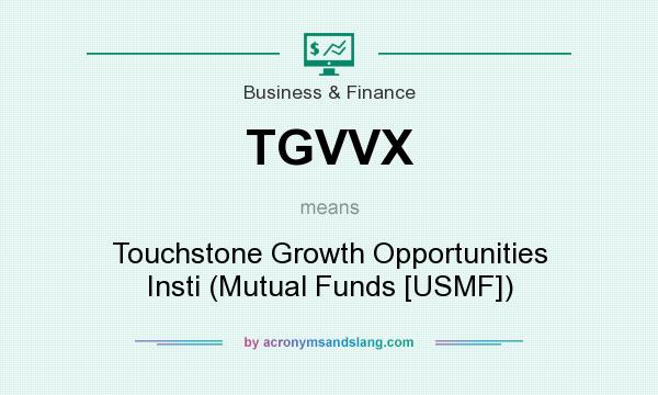 What does TGVVX mean? It stands for Touchstone Growth Opportunities Insti (Mutual Funds [USMF])