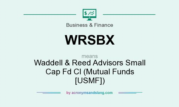 What does WRSBX mean? It stands for Waddell & Reed Advisors Small Cap Fd Cl (Mutual Funds [USMF])
