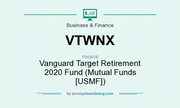 What does VTWNX mean? It stands for Vanguard Target Retirement 2020 Fund (Mutual Funds [USMF])