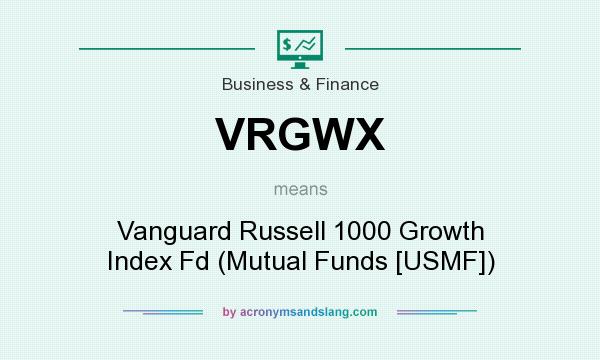 What does VRGWX mean? It stands for Vanguard Russell 1000 Growth Index Fd (Mutual Funds [USMF])
